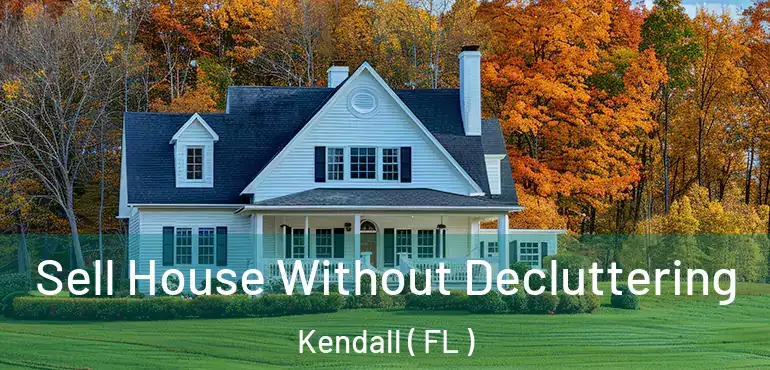  Sell House Without Decluttering Kendall ( FL )
