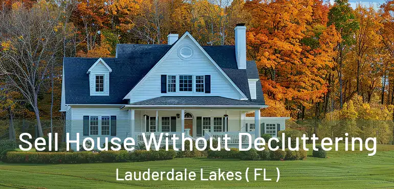 Sell House Without Decluttering Lauderdale Lakes ( FL )