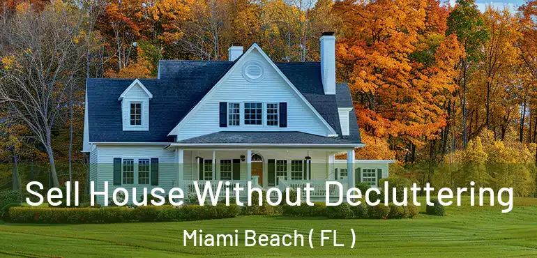  Sell House Without Decluttering Miami Beach ( FL )