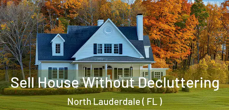 Sell House Without Decluttering North Lauderdale ( FL )