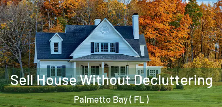  Sell House Without Decluttering Palmetto Bay ( FL )