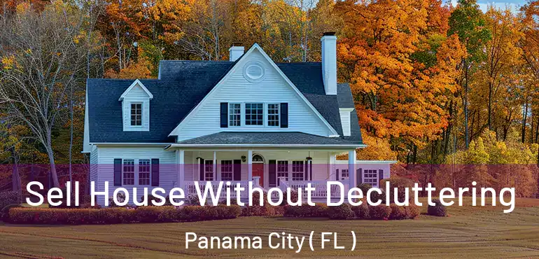  Sell House Without Decluttering Panama City ( FL )