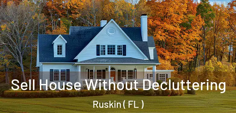  Sell House Without Decluttering Ruskin ( FL )