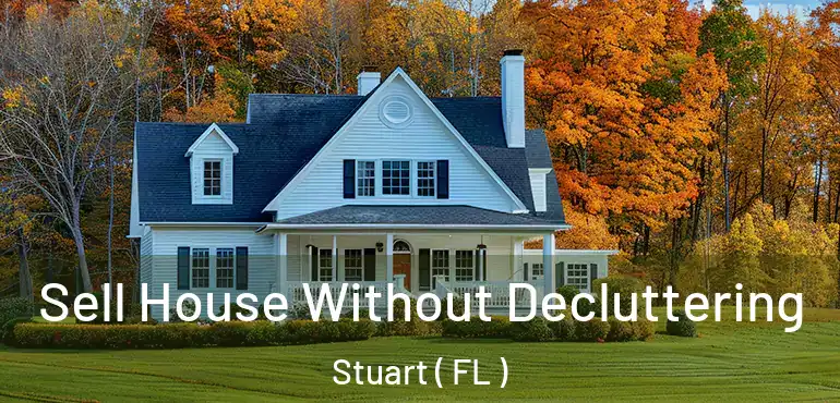  Sell House Without Decluttering Stuart ( FL )