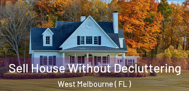  Sell House Without Decluttering West Melbourne ( FL )