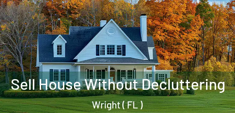  Sell House Without Decluttering Wright ( FL )