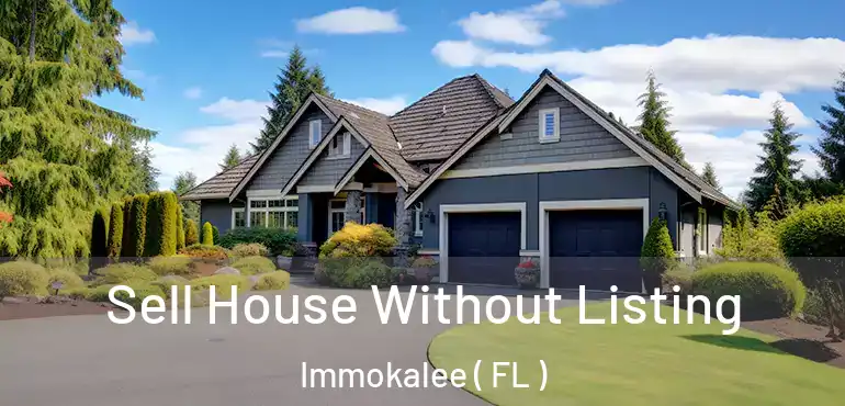  Sell House Without Listing Immokalee ( FL )
