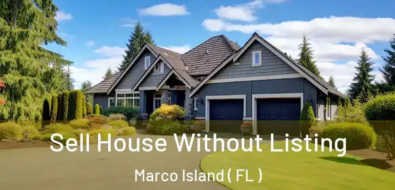 Sell House Without Listing Marco Island ( FL )