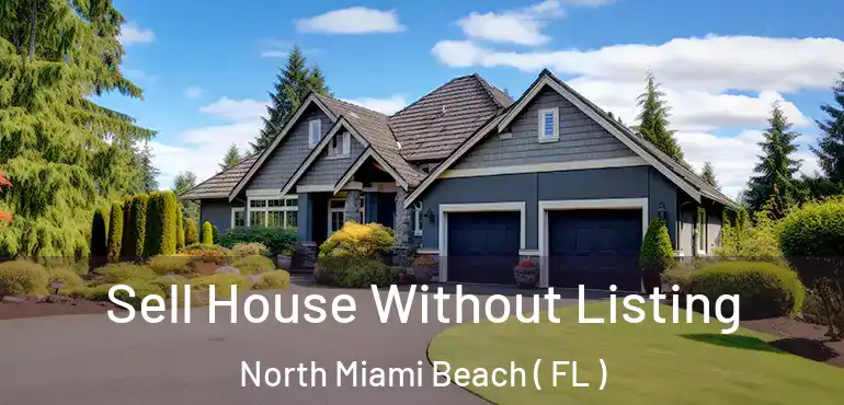  Sell House Without Listing North Miami Beach ( FL )