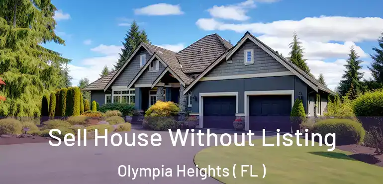  Sell House Without Listing Olympia Heights ( FL )