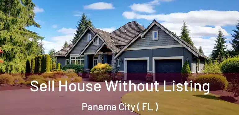  Sell House Without Listing Panama City ( FL )
