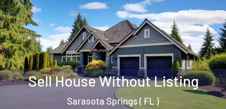  Sell House Without Listing Sarasota Springs ( FL )