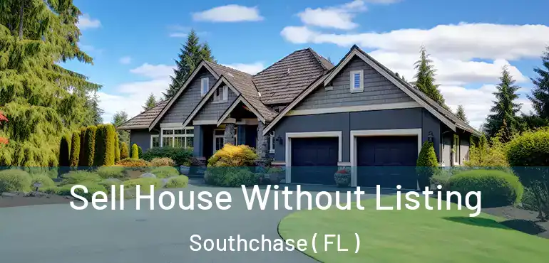 Sell House Without Listing Southchase ( FL )