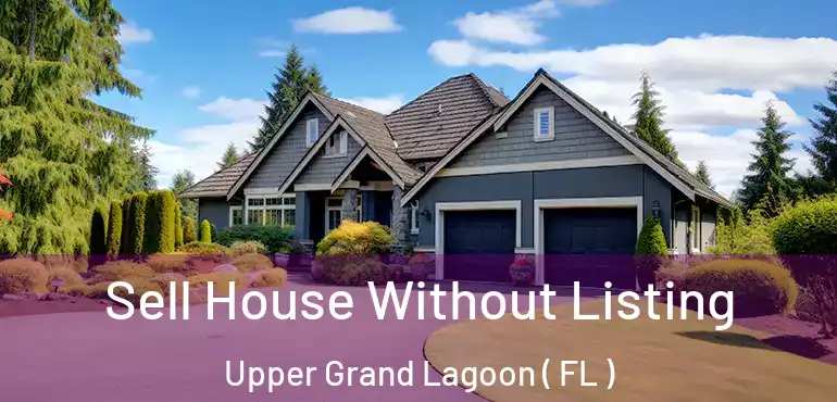  Sell House Without Listing Upper Grand Lagoon ( FL )