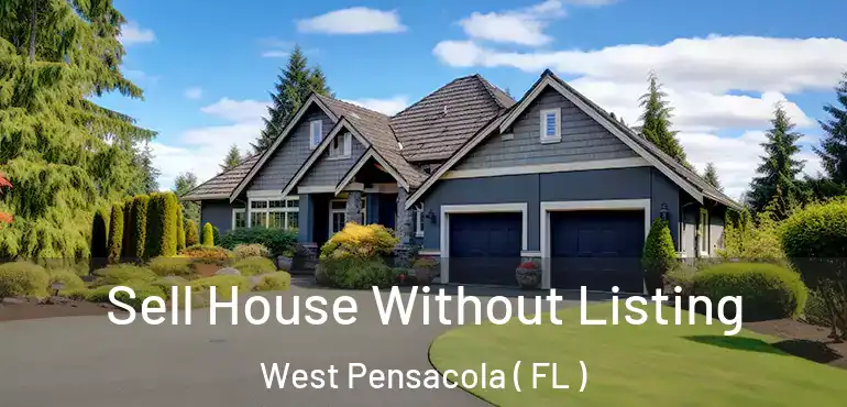  Sell House Without Listing West Pensacola ( FL )
