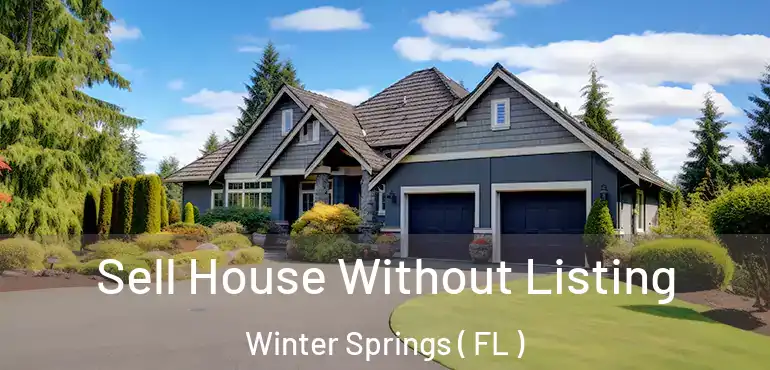  Sell House Without Listing Winter Springs ( FL )