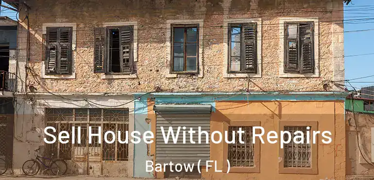  Sell House Without Repairs Bartow ( FL )