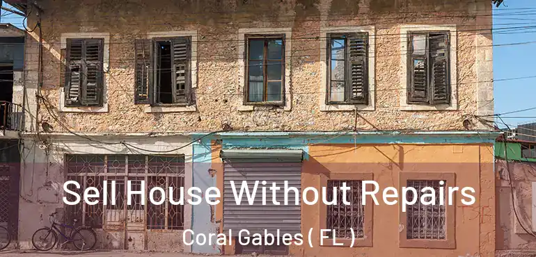 Sell House Without Repairs Coral Gables ( FL )