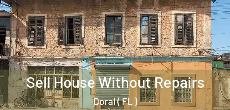  Sell House Without Repairs Doral ( FL )