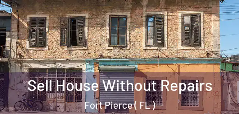  Sell House Without Repairs Fort Pierce ( FL )