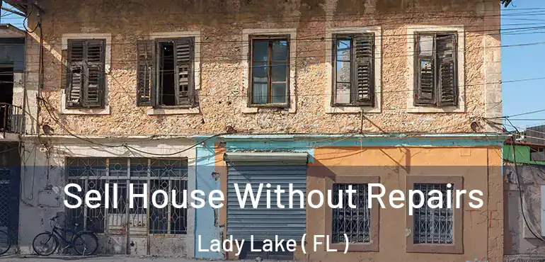  Sell House Without Repairs Lady Lake ( FL )