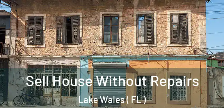  Sell House Without Repairs Lake Wales ( FL )