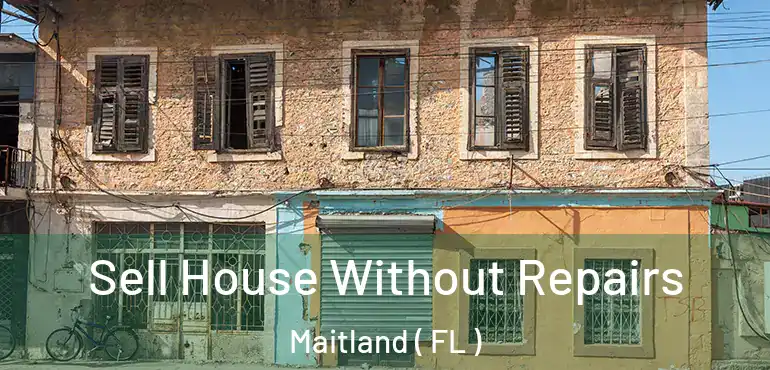  Sell House Without Repairs Maitland ( FL )
