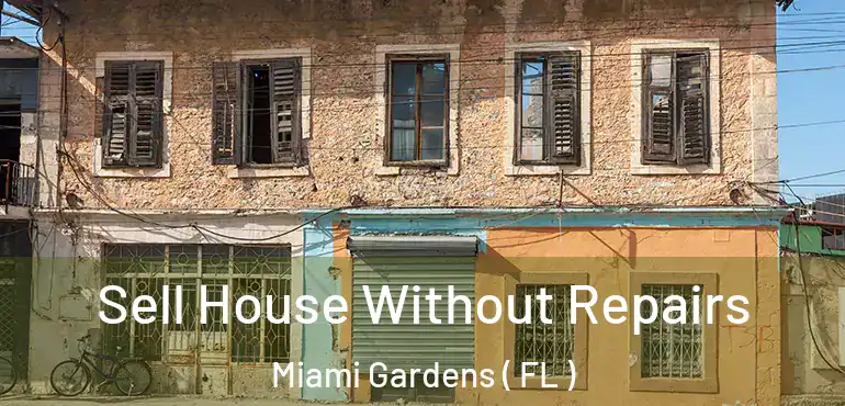  Sell House Without Repairs Miami Gardens ( FL )