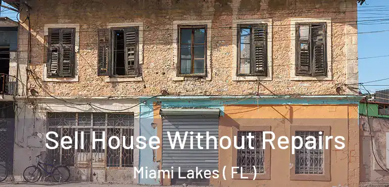  Sell House Without Repairs Miami Lakes ( FL )