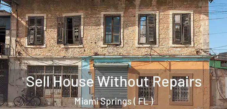  Sell House Without Repairs Miami Springs ( FL )