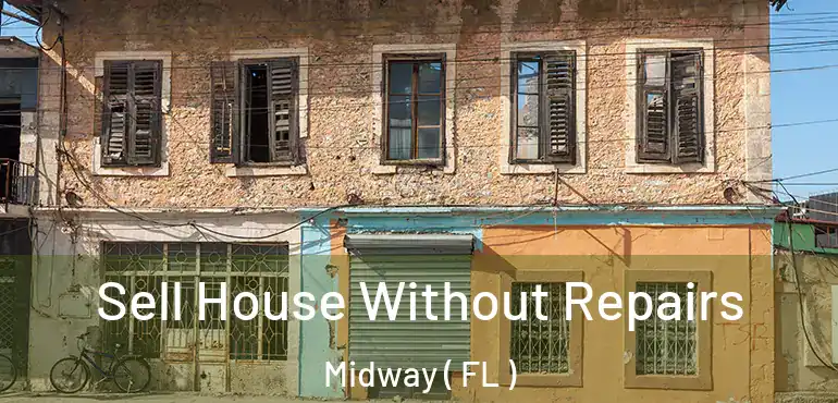  Sell House Without Repairs Midway ( FL )