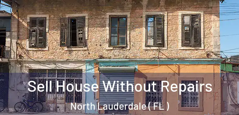  Sell House Without Repairs North Lauderdale ( FL )