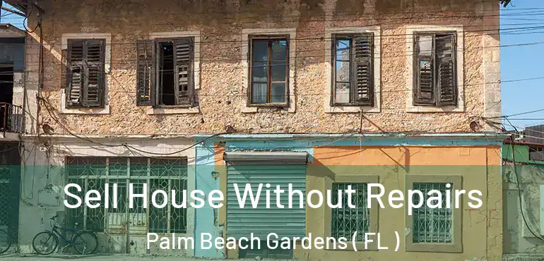 Sell House Without Repairs Palm Beach Gardens ( FL )