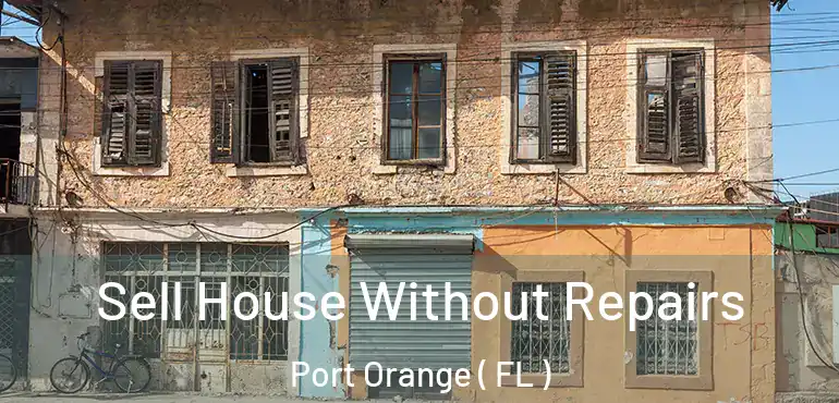  Sell House Without Repairs Port Orange ( FL )