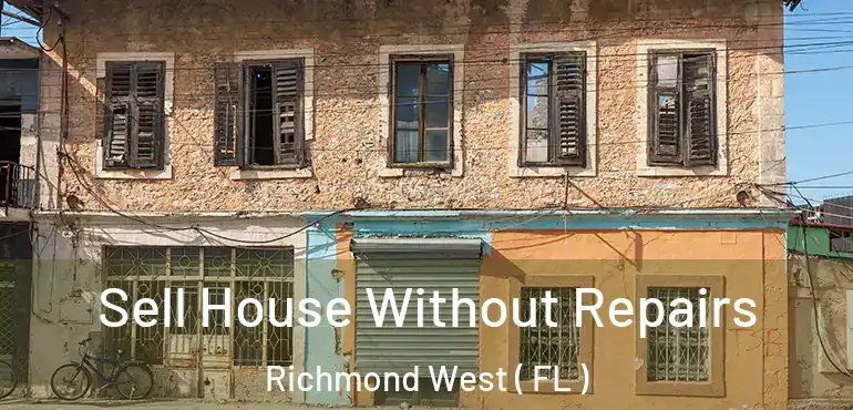  Sell House Without Repairs Richmond West ( FL )