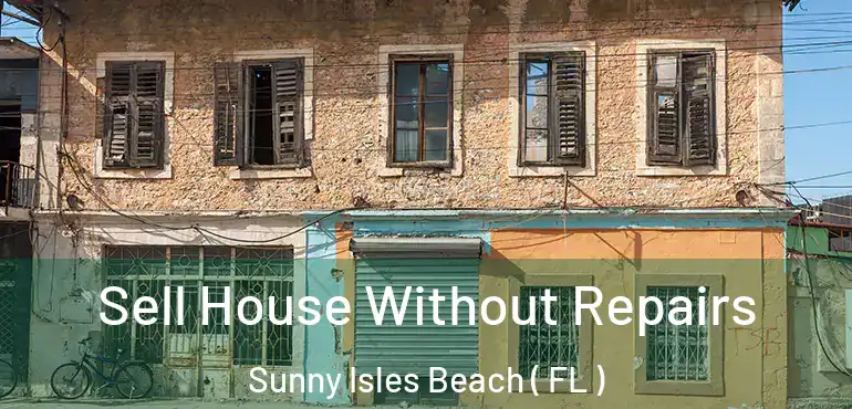  Sell House Without Repairs Sunny Isles Beach ( FL )