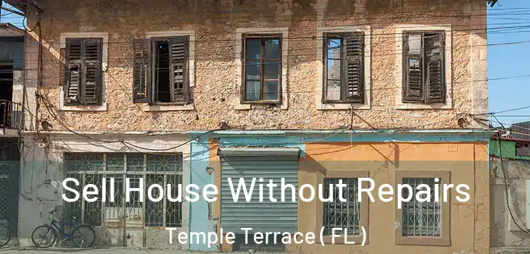  Sell House Without Repairs Temple Terrace ( FL )