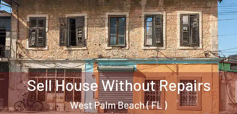  Sell House Without Repairs West Palm Beach ( FL )