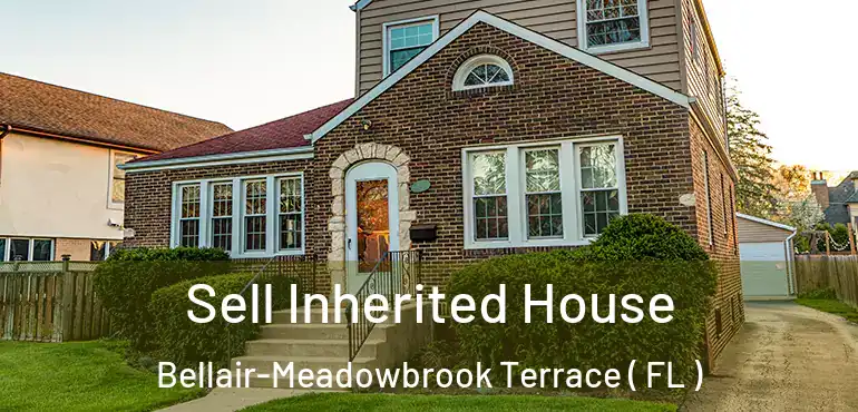  Sell Inherited House Bellair-Meadowbrook Terrace ( FL )
