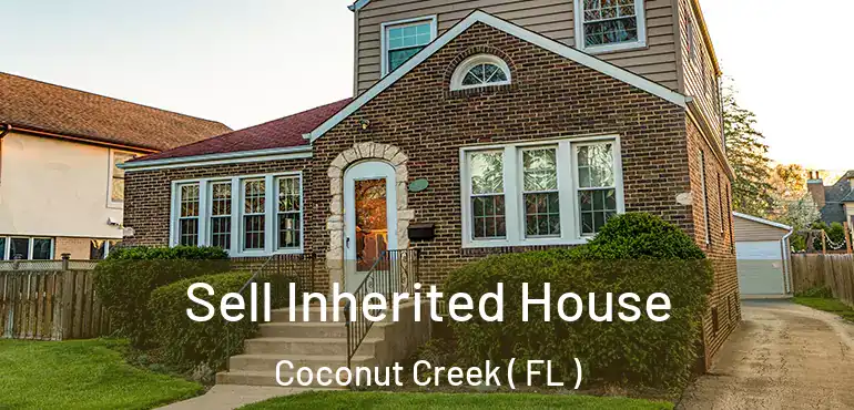  Sell Inherited House Coconut Creek ( FL )