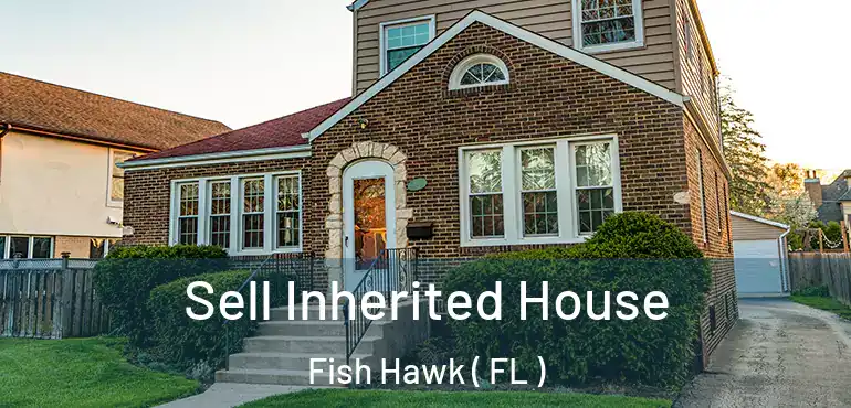  Sell Inherited House Fish Hawk ( FL )