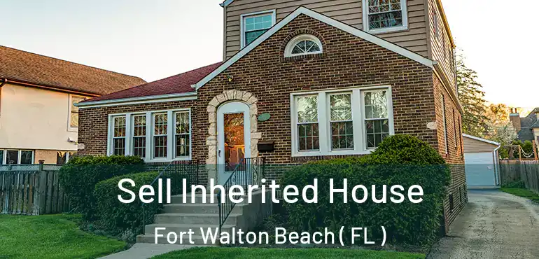  Sell Inherited House Fort Walton Beach ( FL )