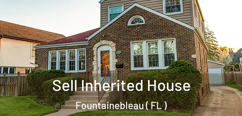  Sell Inherited House Fountainebleau ( FL )