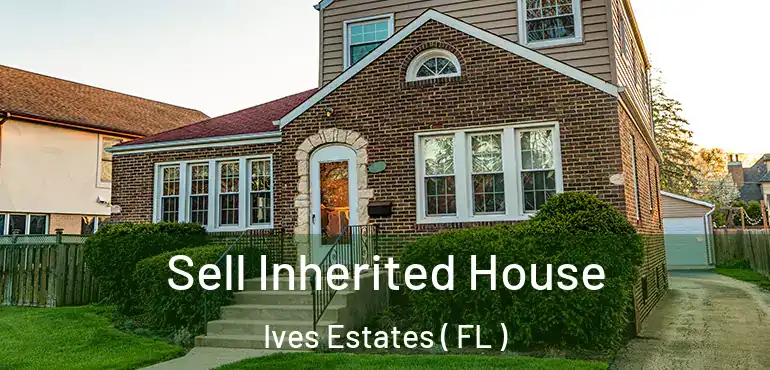  Sell Inherited House Ives Estates ( FL )