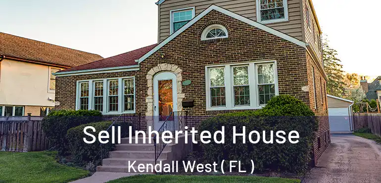  Sell Inherited House Kendall West ( FL )