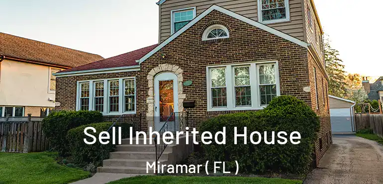  Sell Inherited House Miramar ( FL )