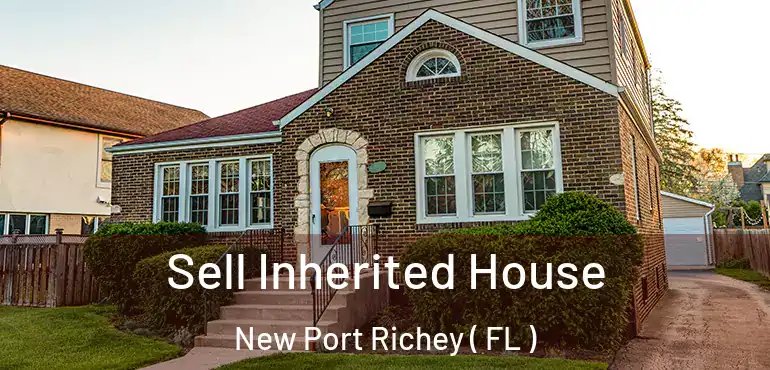  Sell Inherited House New Port Richey ( FL )