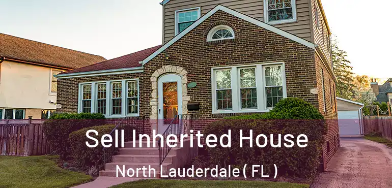  Sell Inherited House North Lauderdale ( FL )