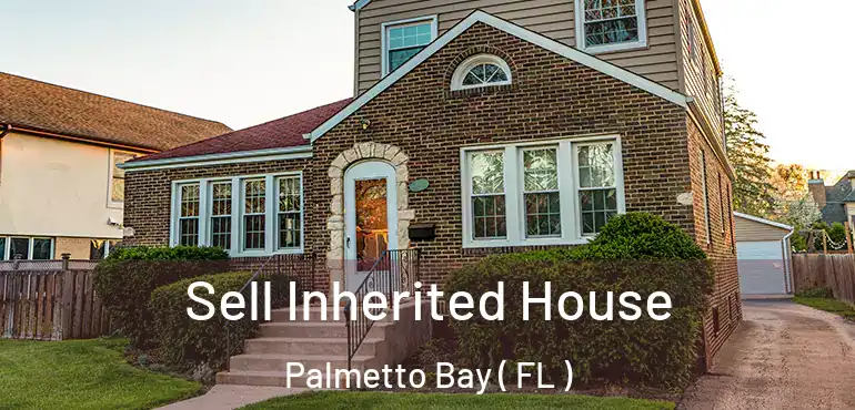  Sell Inherited House Palmetto Bay ( FL )