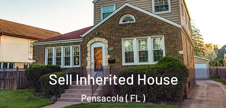  Sell Inherited House Pensacola ( FL )